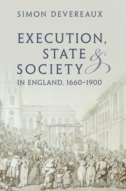 Execution, State and Society in England, 1660-1900 - Simon Devereaux