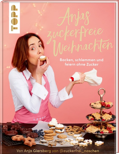 Anjas zuckerfreie Weihnachten. Von Anja Giersberg von @zuckerfrei_naschen. - Anja Giersberg