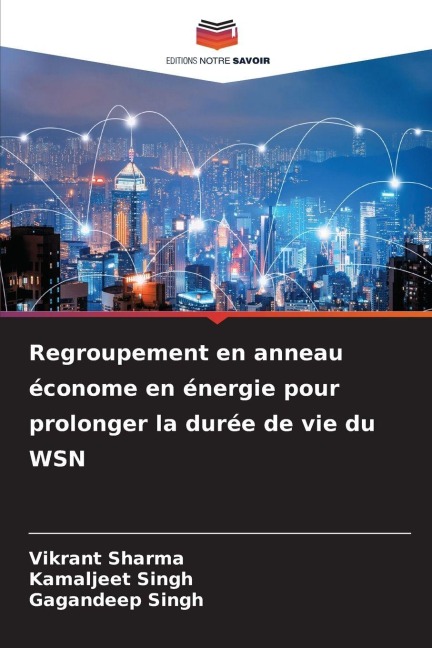 Regroupement en anneau économe en énergie pour prolonger la durée de vie du WSN - Vikrant Sharma, Kamaljeet Singh, Gagandeep Singh