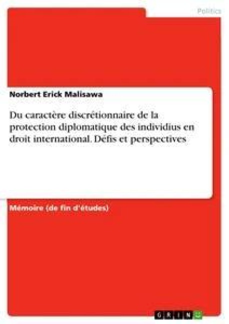Du caractère discrétionnaire de la protection diplomatique des individius en droit international. Défis et perspectives - Norbert Erick Malisawa