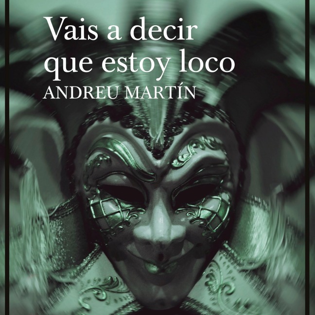 Vais a decir que estoy loco - Andreu Martín