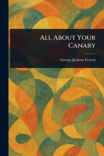 All About Your Canary - George Jackson French