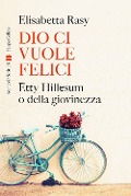 Cover-Bild zum Titel 'Dio ci vuole felici. Etty Hillesum o della giovinezza' von 'Elisabetta Rasy'
