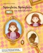 Cover-Bild zum Titel 'Spieglein, Spieglein, wie fühl ich mich? Als Mitmachbuch konzipiert, stehen viele tolle Übungen sowie Audio und Kopiervorlagen zur Verfügung, die das Selbstwertgefühl der Kinder positiv unterstützen.' von 'Jasmin Navarro Bühler'