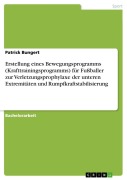 Cover-Bild zum Titel 'Erstellung eines Bewegungsprogramms (Krafttrainingsprogramms) für Fußballer zur Verletzungsprophylaxe der unteren Extremitäten und Rumpfkraftstabilisierung' von 'Patrick Bungert'