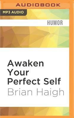 AWAKEN YOUR PERFECT SELF   M - Brian Haigh
