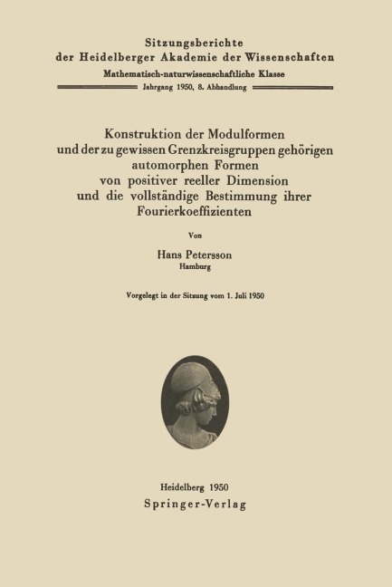 Konstruktion der Modulformen und der zu gewissen Grenzkreisgruppen gehörigen automorphen Formen von positiver reeller Dimension und die vollständige Bestimmung ihrer Fourierkoeffizienten - H. Petersson