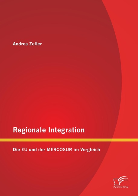 Regionale Integration: Die EU und der MERCOSUR im Vergleich - Andrea Zeller