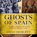 Ghosts of Spain Lib/E: Travels Through Spain and Its Silent Past - Giles Tremlett