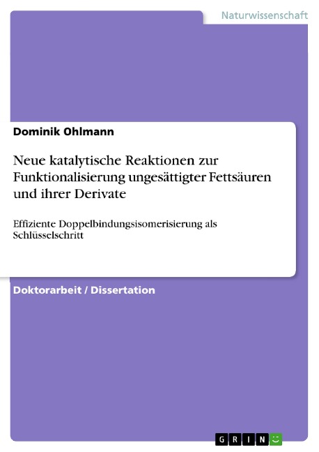 Neue katalytische Reaktionen zur Funktionalisierung ungesättigter Fettsäuren und ihrer Derivate - Dominik Ohlmann