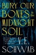 Cover-Bild zum Titel 'Bury Our Bones in the Midnight Soil' von 'V. E. Schwab'