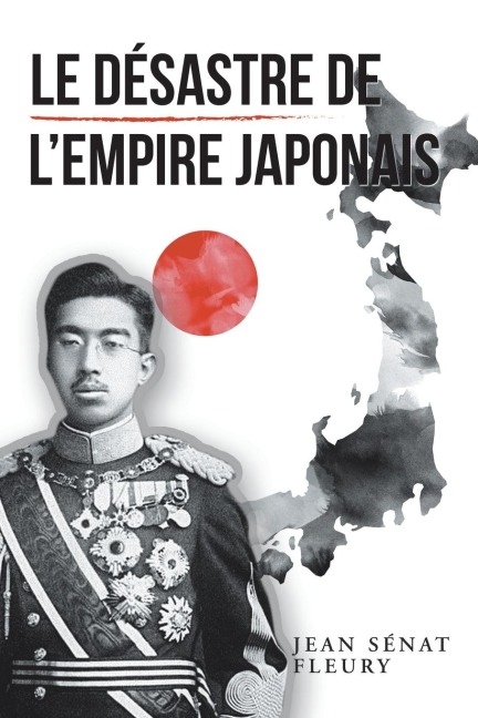 Le Désastre De L'Empire Japonais - Jean Sénat Fleury