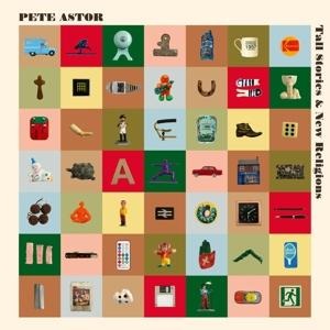 Tall Stories & New Religions - Pete Astor