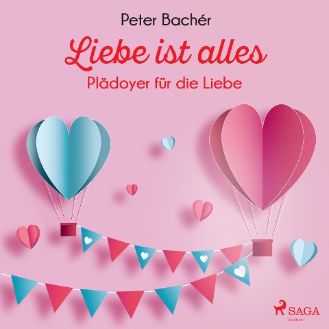 Liebe ist alles - Plädoyer für die Liebe - Peter Bachér