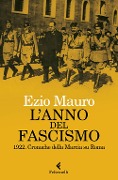 Cover-Bild zum Titel 'L' anno del fascismo. 1922. Cronache della marcia su Roma' von 'Ezio Mauro'
