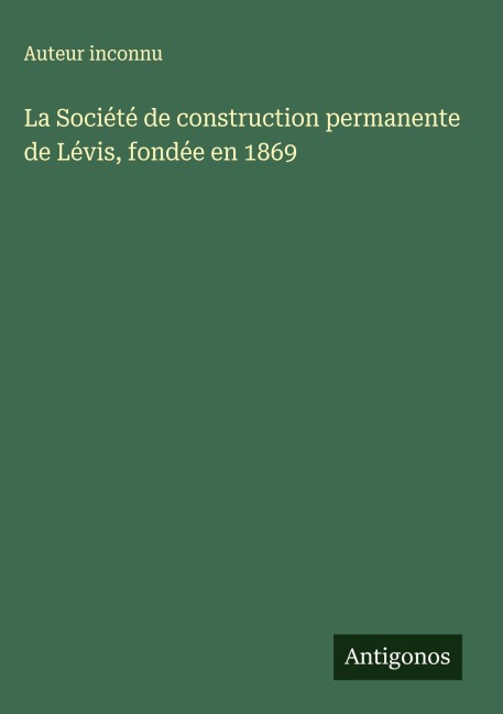 La Société de construction permanente de Lévis, fondée en 1869 - Auteur Inconnu
