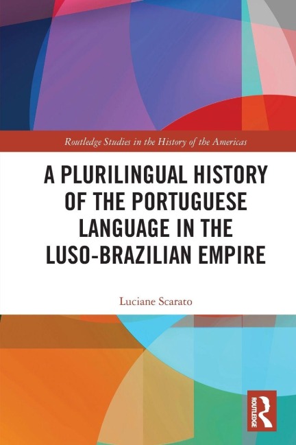 A Plurilingual History of the Portuguese Language in the Luso-Brazilian Empire - Luciane Scarato