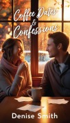 Cover-Bild zum Titel 'Coffee Dates & Confessions' von 'Denise Smith'