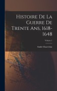 Cover-Bild zum Titel 'Histoire de la guerre de trente ans, 1618-1648; Volume 1' von 'Charvériat Emile'