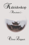 Cover-Bild zum Titel 'Kaleidoskop - Abschnitt 2 -' von 'Oliver Lippert'