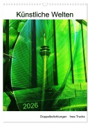 Künstliche Welten (Wandkalender 2026 DIN A3 hoch), CALVENDO Monatskalender - Ines Trucks