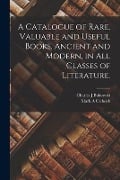 Cover-Bild zum Titel 'A Catalogue of Rare, Valuable and Useful Books, Ancient and Modern, in All Classes of Literature.' von 'Charles J. Bukowski, Mark A. Cichock'