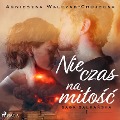 Nie czas na mi¿o¿¿ - Agnieszka Walczak-Chojecka