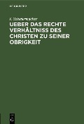 Cover-Bild zum Titel 'Ueber das rechte Verhältniss des Christen zu seiner Obrigkeit' von 'F. Schleiermacher'