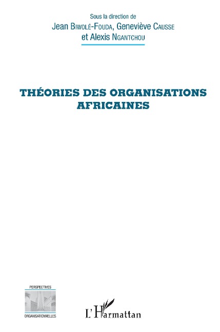 Théories des organisations africaines - Jean Biwolé-Fouda, Geneviève Causse, Alexis Ngantchou