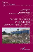 Cover-Bild zum Titel 'Déchets et hygiène en République Démocratique du Congo' von 'Ipara Motema, Mpwo Makolo, Kiyombo Mbela Kitata'