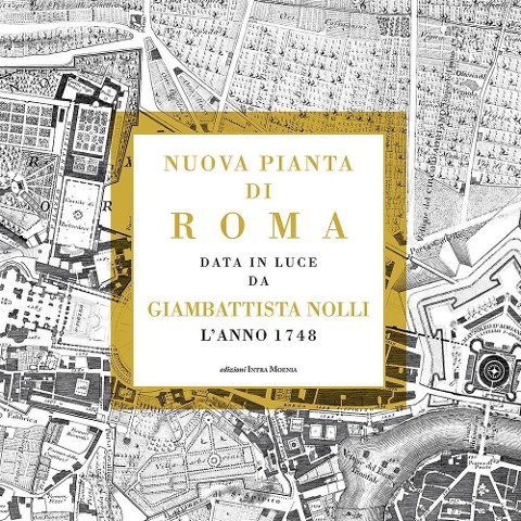 Nuova pianta di Roma data in luce da Giambattista Nolli l'anno 1748 - Gian Battista Nolli