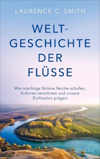 Weltgeschichte der Flüsse - Laurence C. Smith
