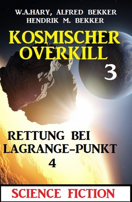 Rettung bei Lagrange-Punkt 4: Kosmischer Overkill 3 - W. A. Hary, Alfred Bekker, Hendrik M. Bekker