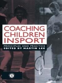 Coaching Children in Sport - Martin Lee