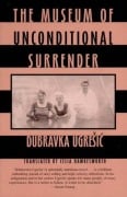 Cover-Bild zum Titel 'The Museum of Unconditional Surrender' von 'Dubravka Ugresic'