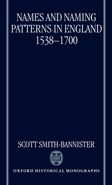Names and Naming Patterns in England 1538-1700 - Scott Smith-Bannister