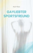 Cover-Bild zum Titel 'Gayliebter Sportsfreund' von 'Rick Vilain'