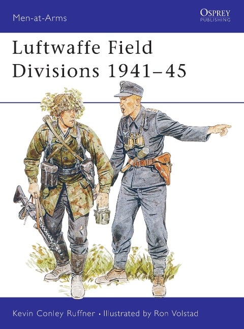 Luftwaffe Field Divisions 1941-45 - Kevin Conley Ruffner