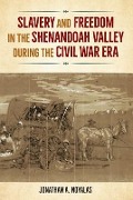 Cover-Bild zum Titel 'Slavery and Freedom in the Shenandoah Valley During the Civil War Era' von 'Jonathan Noyalas'