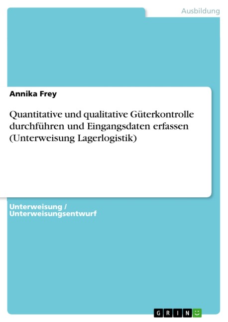 Quantitative und qualitative Güterkontrolle durchführen und Eingangsdaten erfassen (Unterweisung Lagerlogistik) - Annika Frey