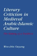 Cover-Bild zum Titel 'Literary Criticism in Medieval Arabic Islamic Culture' von 'Wen-Chin Ouyang'