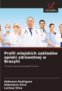 Cover-Bild zum Titel 'Profil miejskich zak¿adów opieki zdrowotnej w Brazylii' von 'Aldenora Rodrigues, Aldomária Silva, Larissa Silva'