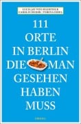 111 Orte in Berlin, die man gesehen haben muss - Lucia Jay von Seldeneck