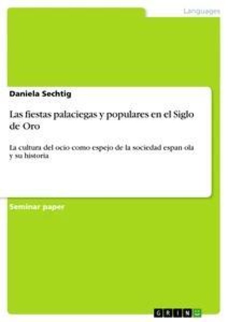 Las fiestas palaciegas y populares en el Siglo de Oro - Daniela Sechtig