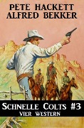 Schnelle Colts #3: Vier Western - Alfred Bekker, Pete Hackett