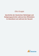 Cover-Bild zum Titel 'Geschichte der klassischen Mythologie und Religionsgeschichte während des Mittelalters im Abendland und während der Neuzeit' von 'Otto Gruppe'