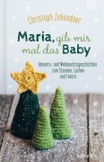 Cover-Bild zum Titel 'Maria, gib mir mal das Baby' von 'Christoph Zehendner'