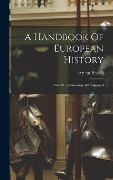 Cover-Bild zum Titel 'A Handbook Of European History: 476-1871, Chronologically Arranged' von 'Arthur Hassall'