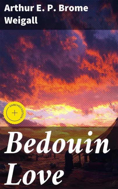Bedouin Love - Arthur E. P. Brome Weigall