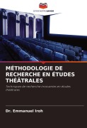 Cover-Bild zum Titel 'MÉTHODOLOGIE DE RECHERCHE EN ÉTUDES THÉÂTRALES' von 'Emmanuel Iroh'